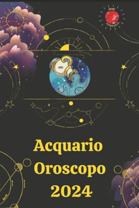 Acquario Oroscopo 2024