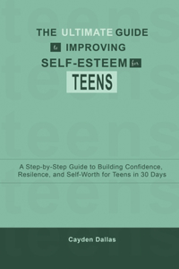 Ultimate Guide to Improving Self-Esteem for Teens
