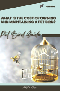What is the cost of owning and maintaining a pet bird?