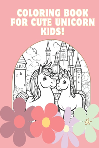 Coloring Book for Cute Unicorn Kids!