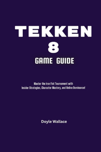Tekken 8 Game Guide