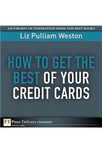 How to Get the Best of Your Credit Cards