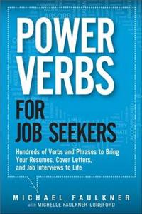 Power Verbs for Job Seekers: Hundreds of Verbs and Phrases to Bring Your Resumes, Cover Letters, and Job Interviews to Life