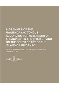 A Grammar of the Maguindanao Tongue According to the Manner of Speaking It in the Interior and on the South Coast of the Island of Mindanao