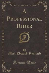 A Professional Rider (Classic Reprint)