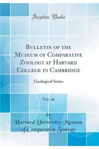 Bulletin of the Museum of Comparative Zoology at Harvard College in Cambridge, Vol. 44: Geological Series (Classic Reprint)