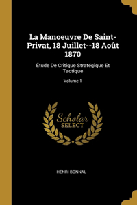 La Manoeuvre De Saint-Privat, 18 Juillet--18 Août 1870