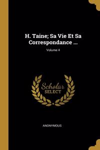 H. Taine; Sa Vie Et Sa Correspondance ...; Volume 4
