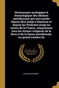 Dictionnaire analogique & étymologique des idiomes méridionaux qui sont parlés depuis Nice jusqu'a Bayonne et depuis les Pyrénées jusqu'au centre de la France, comprenant tous les termes vulgaires de la flore et de la faune méridionale, un grand no