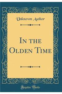In the Olden Time (Classic Reprint)