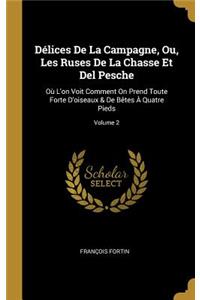 Délices De La Campagne, Ou, Les Ruses De La Chasse Et Del Pesche