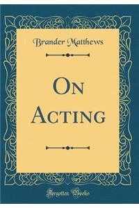On Acting (Classic Reprint)