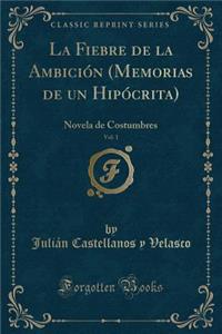 La Fiebre de la Ambición (Memorias de Un Hipócrita), Vol. 1