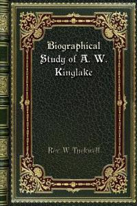 Biographical Study of A. W. Kinglake