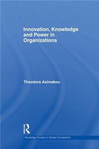 Innovation, Knowledge and Power in Organizations