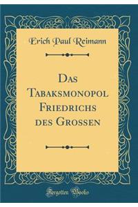 Das Tabaksmonopol Friedrichs Des GroÃ?en (Classic Reprint)