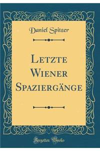 Letzte Wiener Spaziergï¿½nge (Classic Reprint)