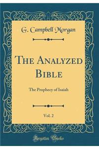 The Analyzed Bible, Vol. 2: The Prophecy of Isaiah (Classic Reprint)