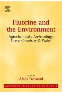 Fluorine and the Environment: Agrochemicals, Archaeology, Green Chemistry and Water