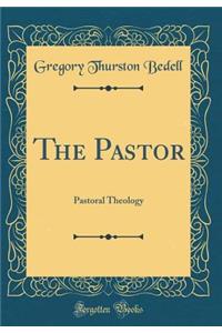 The Pastor: Pastoral Theology (Classic Reprint)
