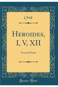 Heroides, I, V, XII: Text and Notes (Classic Reprint)