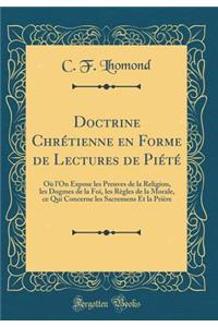 Doctrine Chrï¿½tienne En Forme de Lectures de Piï¿½tï¿½: Oï¿½ l'On Expose Les Preuves de la Religion, Les Dogmes de la Foi, Les Rï¿½gles de la Morale, Ce Qui Concerne Les Sacremens Et La Priï¿½re (Classic Reprint)