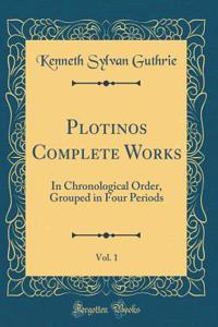 Plotinos Complete Works, Vol. 1: In Chronological Order, Grouped in Four Periods (Classic Reprint)