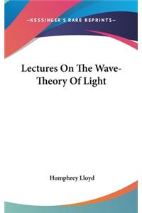 Lectures on the Wave-Theory of Light