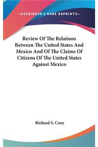 Review Of The Relations Between The United States And Mexico And Of The Claims Of Citizens Of The United States Against Mexico