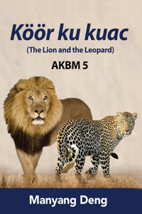 The Lion and the Leopard (Köör ku Kuac) is the fifth book of AKBM kids' books.