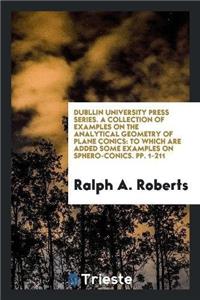 Dubllin University Press Series. a Collection of Examples on the Analytical Geometry of Plane Conics