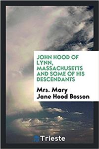 John Hood of Lynn, Massachusetts and some of his descendants