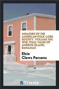 Memoirs of the American Folk-Lore Society. Volume XIII. 1918. Folk-Tales of Andros Island, Bahamas