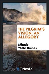 THE PILGRIM'S VISION: AN ALLEGORY