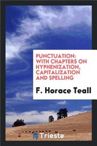Punctuation: With Chapters on Hyphenization, Capitalization and Spelling
