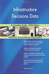Infrastructure Decisions Data A Complete Guide - 2020 Edition