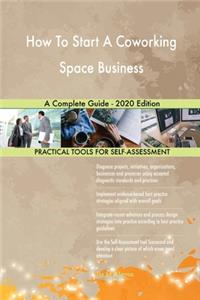 How To Start A Coworking Space Business A Complete Guide - 2020 Edition