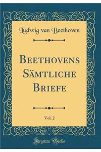 Beethovens Sämtliche Briefe, Vol. 2 (Classic Reprint)