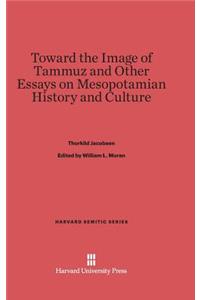 Toward the Image of Tammuz and Other Essays on Mesopotamian History and Culture