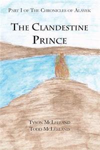 The Clandestine Prince: Part I of the Chronicles of Alayek