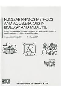 Nuclear Physics Methods and Accelerators in Biology and Medicine: Fourth International Summer School on Nuclear Physics Methods and Accelerators in Biology and Medicine, Prague, Czech Republic, 8-19 July 2007