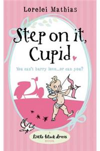 Step on it, Cupid