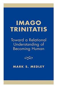 Imago Trinitatis: Toward a Relational Understanding of Becoming Human
