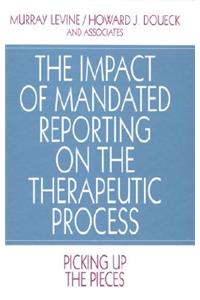 The Impact of Mandated Reporting on the Therapeutic Process: Picking Up the Pieces