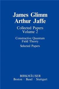 Collected Papers: Constructive Quantum Field Theory Selected Papers