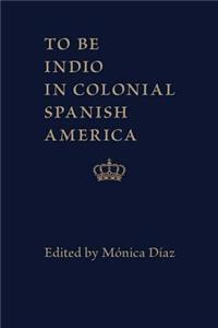 To Be Indio in Colonial Spanish America