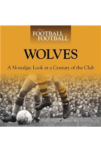 When Football Was Football: Wolves: A Nostalgic Look at a Century of the Club