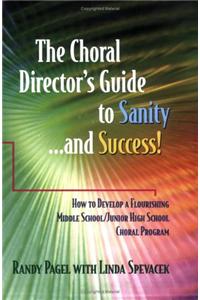 The Choral Director's Guide to Sanity...and Success!