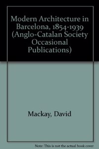 Modern Architecture in Barcelona, 1854-1939 (Anglo-Catalan Society Occasional Publications)