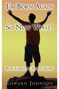 I'm Born Again, So Now What?